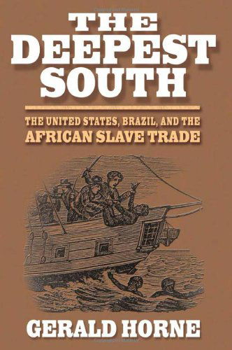 Cover for Gerald Horne · The Deepest South: The United States, Brazil, and the African Slave Trade (Hardcover Book) (2007)