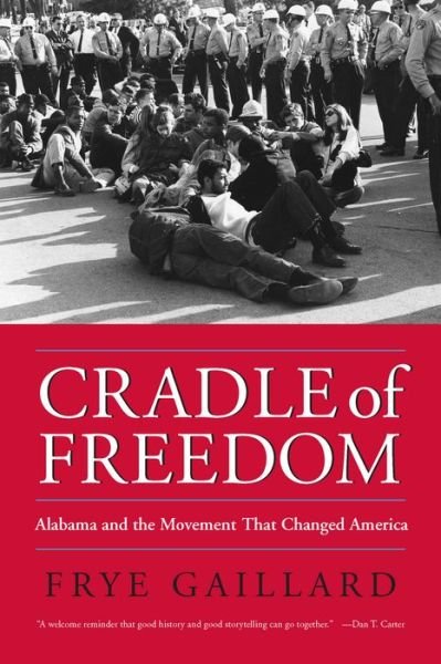 Cover for Frye Gaillard · Cradle of Freedom: Alabama and the Movement That Changed America (Gebundenes Buch) (2004)