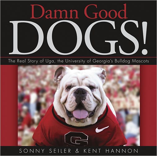 Cover for Kent Hannon · Damn Good Dogs!: The Real Story of Uga, the University of Georgia's Bulldog Mascots (Hardcover Book) (2011)