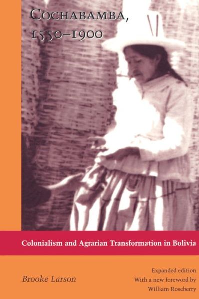 Cover for Brooke Larson · Cochabamba, 1550-1900: Colonialism and Agrarian Transformation in Bolivia (Paperback Book) [2 Rev edition] (1998)