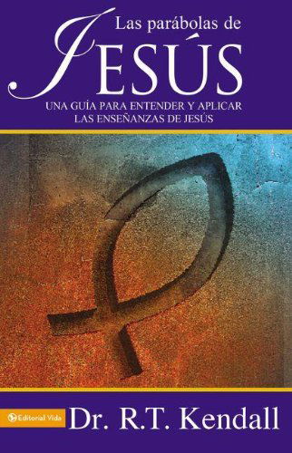 Cover for R. T. Kendall · Las Parabolas De Jesus: A Guide to Understand and to Apply the Lessons of Jesus (Pocketbok) [Spanish edition] (2005)