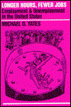 Cover for Michael D. Yates · Longer Hours, Fewer Jobs: Employment and Unemployment in the Us (Paperback Book) (1994)