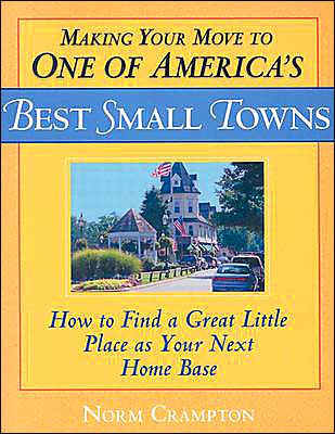 Cover for Norman Crampton · Making Your Move to One of America's Best Small Towns: How to Find a Great Little Place as Your Next Home Base (Paperback Book) (2003)