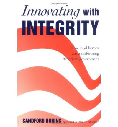 Cover for Sandford F. Borins · Innovating with Integrity: How Local Heroes Are Transforming American Government (Paperback Book) (1998)