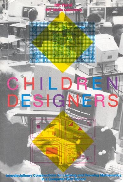 Cover for Idit Harel · Children Designers: Interdisciplinary Constructions for Learning and Knowing Mathematics in a Computer-Rich School (Paperback Book) (1991)