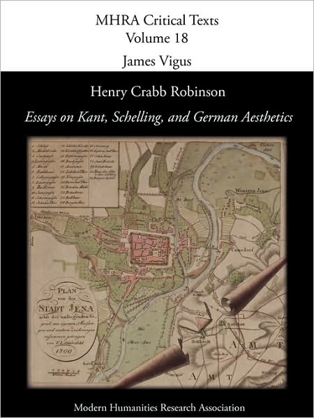 Henry Crabb Robinson, 'essays on Kant, Schelling, and German Aesthetics' (Mhra Critical Texts) - Henry Crabb Robinson - Books - Modern Humanities Research Association - 9780947623883 - October 15, 2010