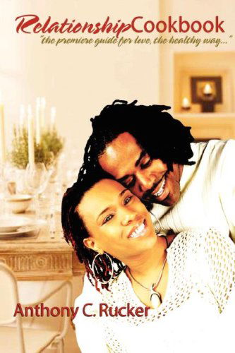 RelationshipCookbook - Anthony C. Rucker - Books - G Publishing - 9780979697883 - November 1, 2007