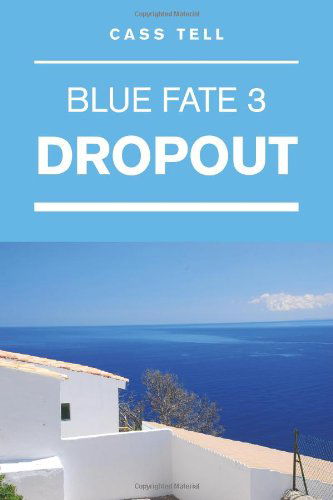 Cass Tell · Dropout (Blue Fate 3) (Paperback Book) (2013)