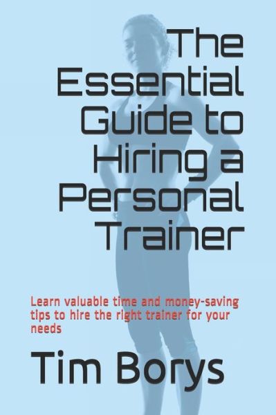 Cover for Tim Borys · The Essential Guide to Hiring a Personal Trainer (Paperback Book) (2019)