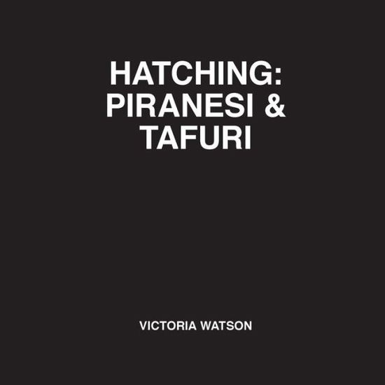 Cover for Victoria Watson · Hatching: Piranesi &amp; Tafuri (Paperback Book) (2018)