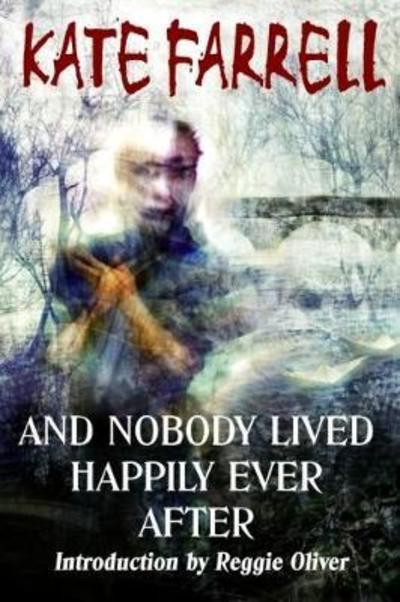 And Nobody Lived Happily Ever After - Kate Farrell - Kirjat - Parallel Universe Publications - 9780993288883 - tiistai 1. joulukuuta 2015