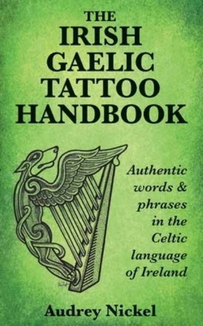 Cover for Audrey Nickel · The Irish Gaelic Tattoo Handbook: Authentic Words and Phrases in the Celtic Language of Ireland (Paperback Book) (2017)