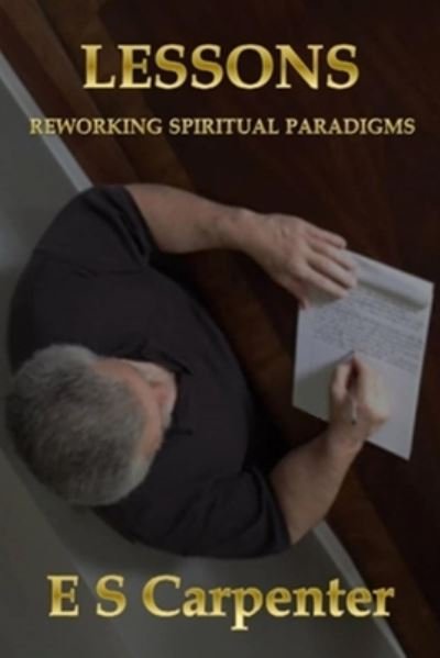Cover for E S Carpenter · Lessons: Reworking Spiritual Paradigms (Paperback Bog) (2018)