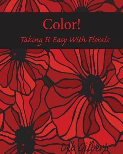 Color! Taking It Easy With Florals - Deb Gilbert - Libros - Heller Brothers Publishing - 9780996670883 - 22 de noviembre de 2015