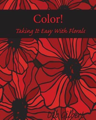 Color! Taking It Easy With Florals - Deb Gilbert - Książki - Heller Brothers Publishing - 9780996670883 - 22 listopada 2015