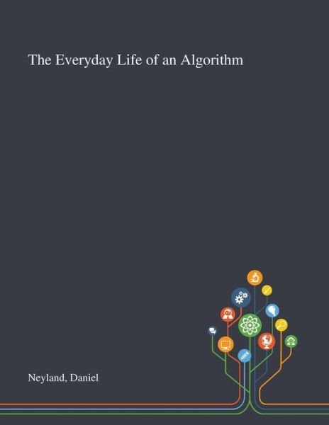 Daniel Neyland · The Everyday Life of an Algorithm (Paperback Book) (2020)