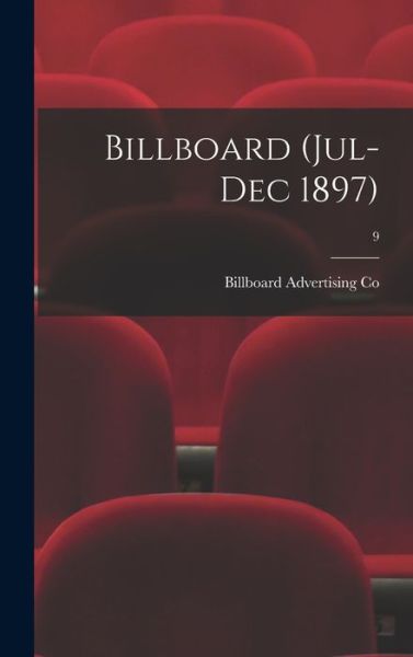 Cover for Billboard Advertising Co · Billboard (Jul-Dec 1897); 9 (Hardcover Book) (2021)