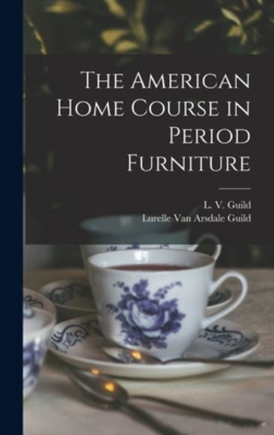 Cover for L V Guild · The American Home Course in Period Furniture (Gebundenes Buch) (2021)