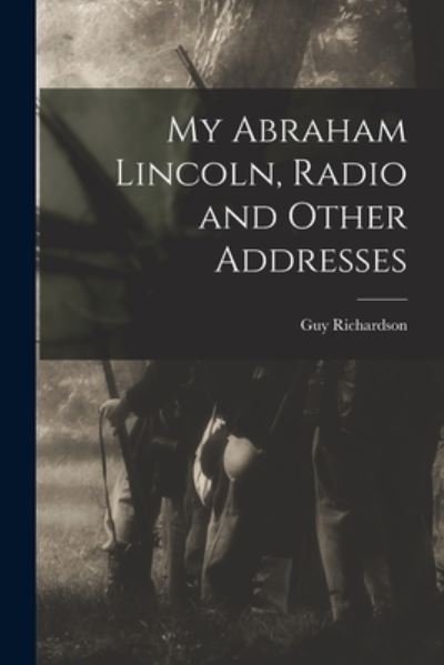 Cover for Guy 1873- Richardson · My Abraham Lincoln, Radio and Other Addresses (Paperback Book) (2021)