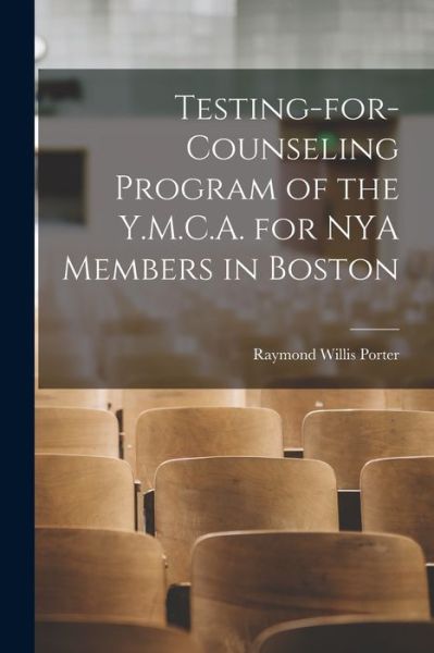 Cover for Raymond Willis Porter · Testing-for-counseling Program of the Y.M.C.A. for NYA Members in Boston (Paperback Book) (2021)