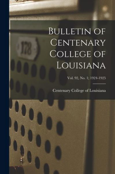 Bulletin of Centenary College of Louisiana; vol. 92, no. 1; 1924-1925 - Centenary College of Louisiana - Books - Hassell Street Press - 9781015242883 - September 10, 2021