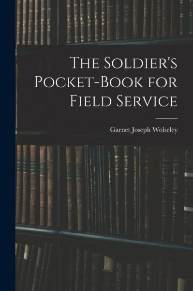 Cover for Garnet Joseph Wolseley · Soldier's Pocket-Book for Field Service (Book) (2022)