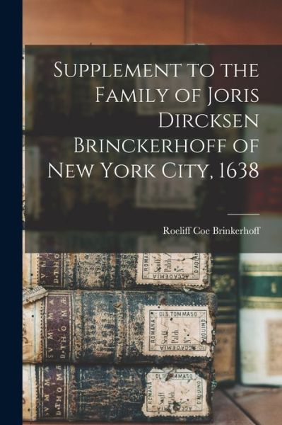 Cover for Roeliff Coe Brinkerhoff · Supplement to the Family of Joris Dircksen Brinckerhoff of New York City 1638 (Book) (2022)