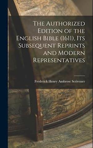 Cover for Frederick Henry Ambrose 1 Scrivener · Authorized Edition of the English Bible (1611), Its Subsequent Reprints and Modern Representatives (Book) (2022)