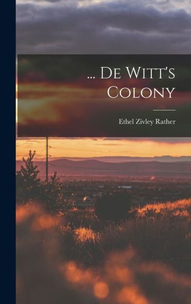 Cover for Rather Ethel Zivley · ... de Witt's Colony (Book) (2022)