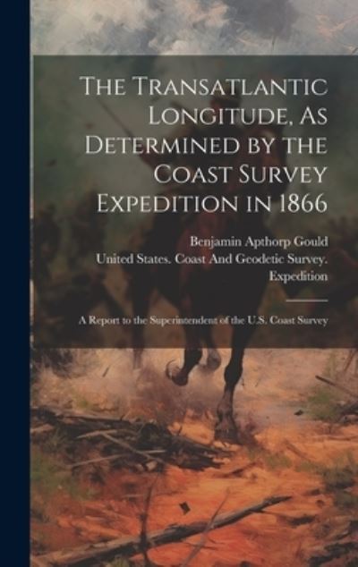 Cover for Benjamin Apthorp Gould · Transatlantic Longitude, As Determined by the Coast Survey Expedition In 1866 (Bok) (2023)