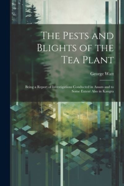 Cover for George Watt · Pests and Blights of the Tea Plant (Buch) (2023)