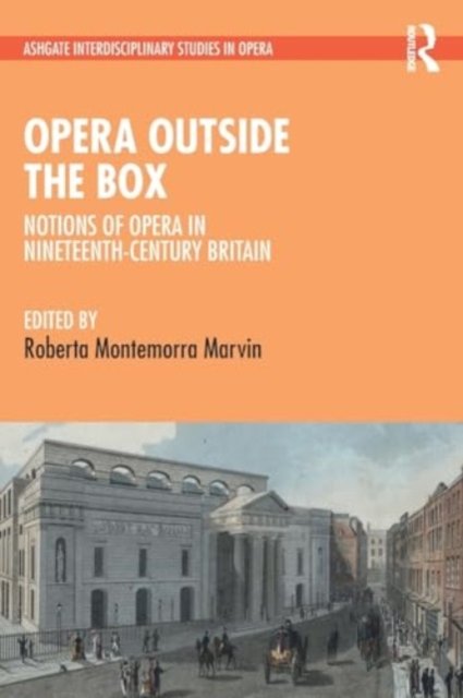Opera Outside the Box: Notions of Opera in Nineteenth-Century Britain - Ashgate Interdisciplinary Studies in Opera (Paperback Bog) (2024)