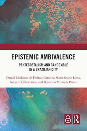 Daniel Medeiros de Freitas · Epistemic Ambivalence: Pentecostalism and Candomble in a Brazilian City (Paperback Book) (2024)