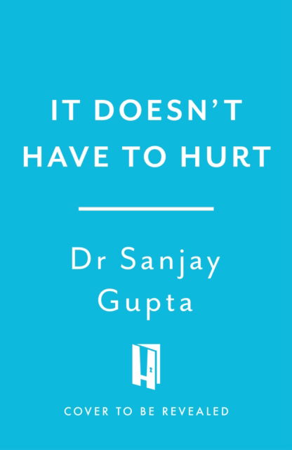 Cover for Dr Sanjay Gupta · It Doesn't Have to Hurt: Your Smart Guide to a Pain-Free Life (Gebundenes Buch) (2025)