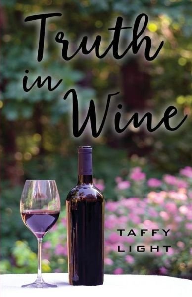 Truth in Wine - Taffy Light - Books - Independently Published - 9781070791883 - May 29, 2019