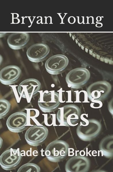 Cover for Bryan L Young · Writing Rules - Made to Be Broken (Paperback Book) (2019)