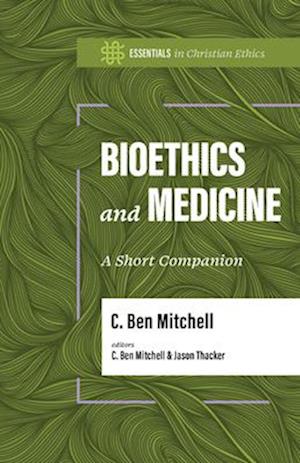 Bioethics and Medicine - C. Ben Mitchell - Books - LifeWay Christian Resources - 9781087788883 - September 1, 2025