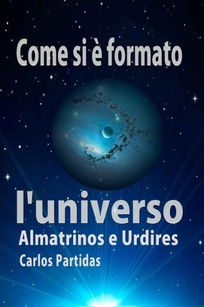 Cover for Carlos L Partidas · Come Si Formato l'Universo (Paperback Book) (2019)