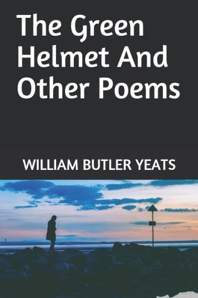 Cover for William Butler Yeats · The Green Helmet And Other Poems (Taschenbuch) (2019)