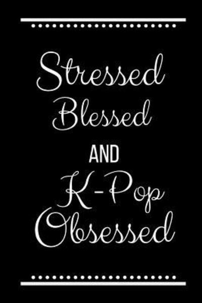 Cover for Cool Journals Press · Stressed Blessed K-Pop Obsessed (Paperback Book) (2019)