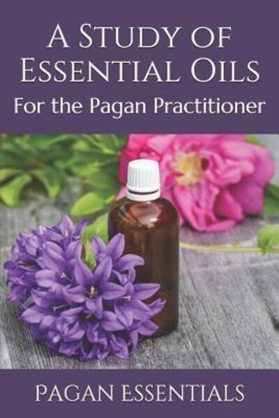 Cover for Pagan Essentials · A Study of Essential Oils (Paperback Book) (2019)