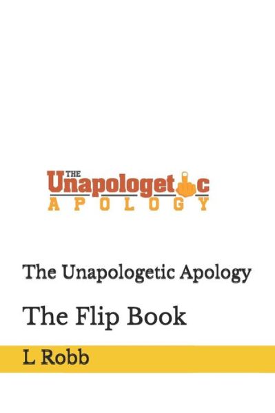 Cover for L Robb · The Unapologetic Apology (Paperback Book) (2019)