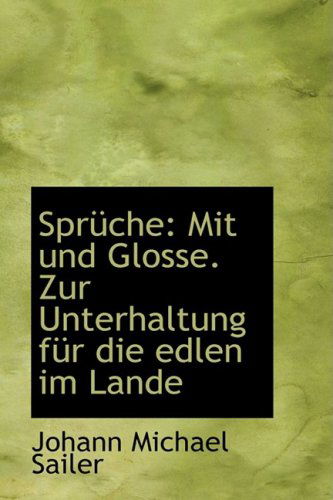 Cover for Johann Michael Sailer · Sprüche: Mit Und Glosse. Zur Unterhaltung Für Die Edlen Im Lande (Paperback Book) [German edition] (2009)