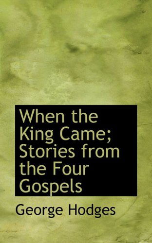 Cover for George Hodges · When the King Came; Stories from the Four Gospels (Paperback Book) (2009)