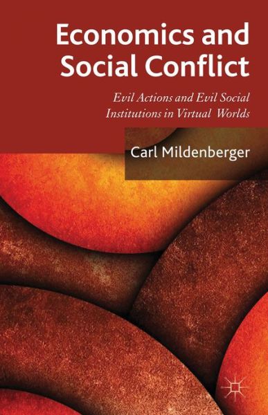 Cover for C. Mildenberger · Economics and Social Conflict: Evil Actions and Evil Social Institutions in Virtual Worlds (Hardcover Book) (2013)