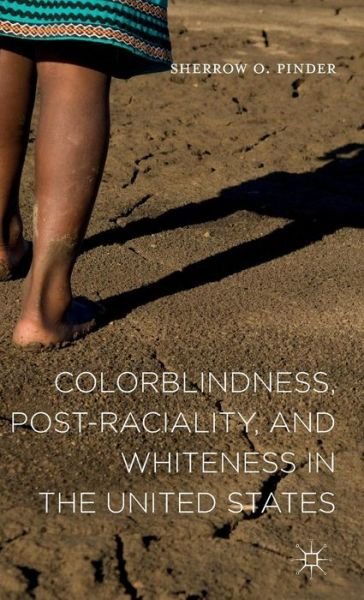 Colorblindness, Post-raciality, and Whiteness in the United States - Sherrow O. Pinder - Livros - Palgrave Macmillan - 9781137434883 - 8 de setembro de 2015