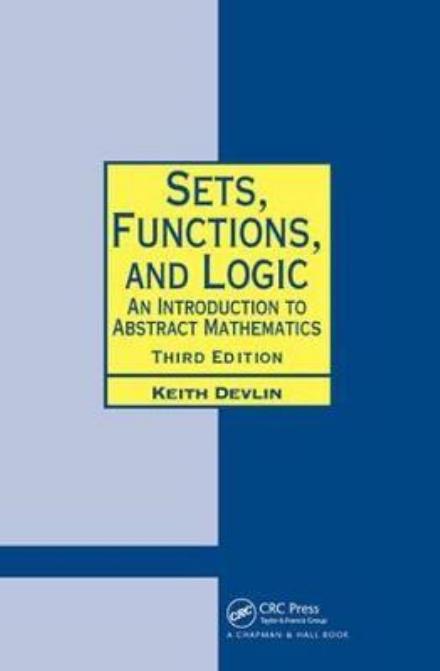 Cover for Keith Devlin · Sets, Functions, and Logic: An Introduction to Abstract Mathematics, Third Edition - Chapman Hall / CRC Mathematics Series (Hardcover Book) (2017)