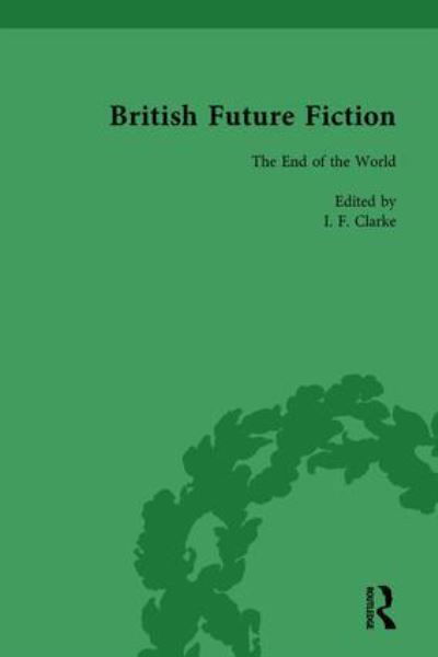 Cover for I F Clarke · British Future Fiction, 1700-1914, Volume 8 (Inbunden Bok) (2000)