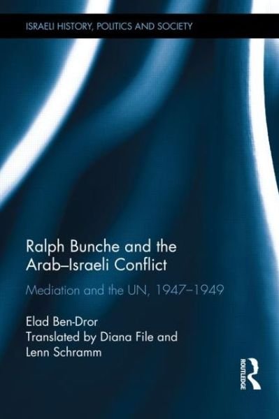 Cover for Elad Ben-Dror · Ralph Bunche and the Arab-Israeli Conflict: Mediation and the UN, 1947-1949 - Israeli History, Politics and Society (Hardcover bog) (2015)