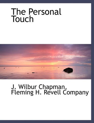 The Personal Touch - J. Wilbur Chapman - Books - BiblioLife - 9781140614883 - April 6, 2010